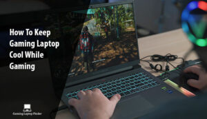 How To Keep Gaming Laptop Cool While Gaming